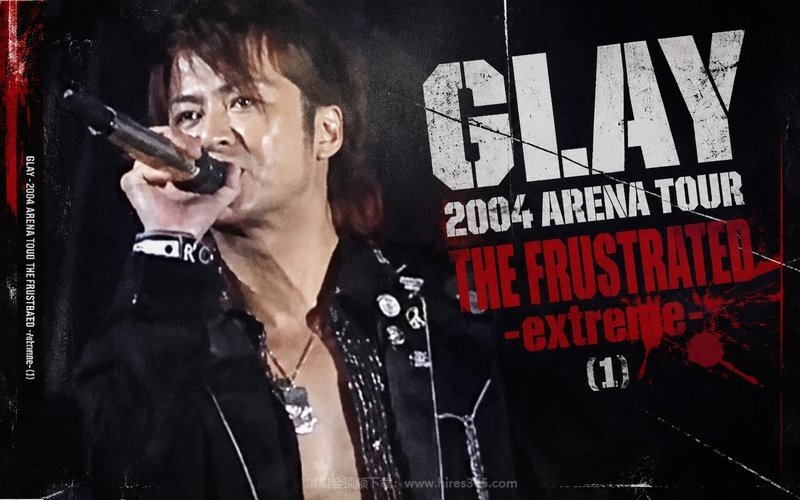 GLAY – 2004 ARENA TOUR THE FRUSTRATED -extreme-（低画质） (1) 现场封面