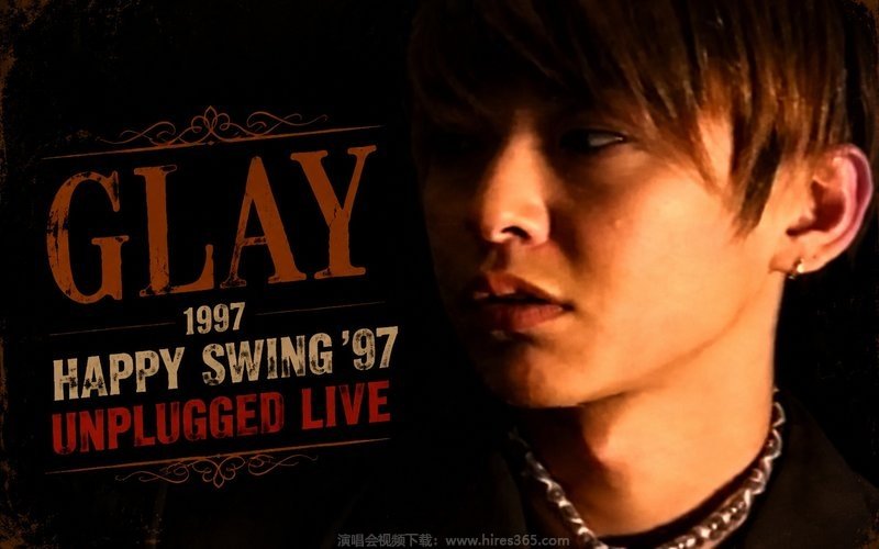 GLAY – 1997 HAPPY SWING ’97 UNPLUGGED LIVE（低画质） 现场封面