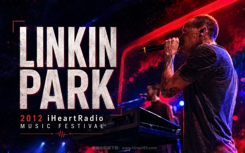 Linkin Park – 2012 iHeartRadio Music Festival 现场封面