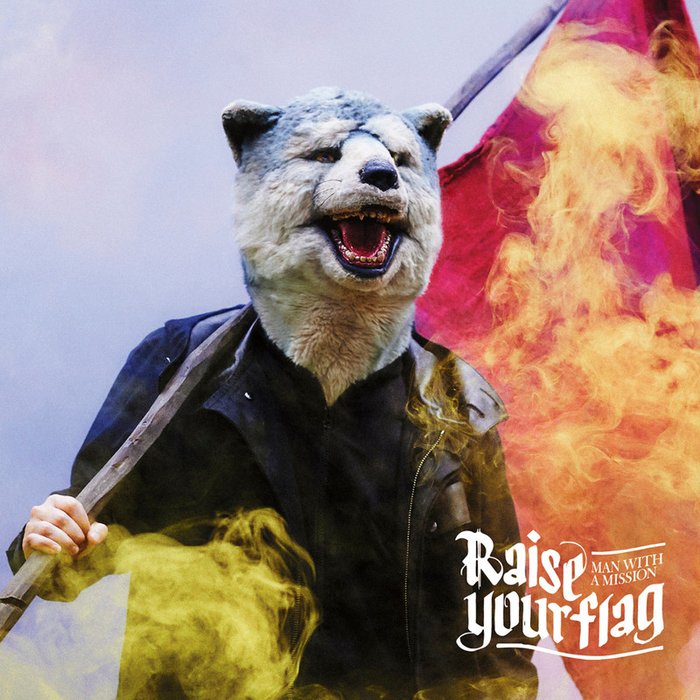 MAN WITH A MISSION-《Raise Your Flag》