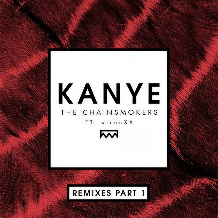 The Chainsmokers-《Kanye (Remixes Part 1)》