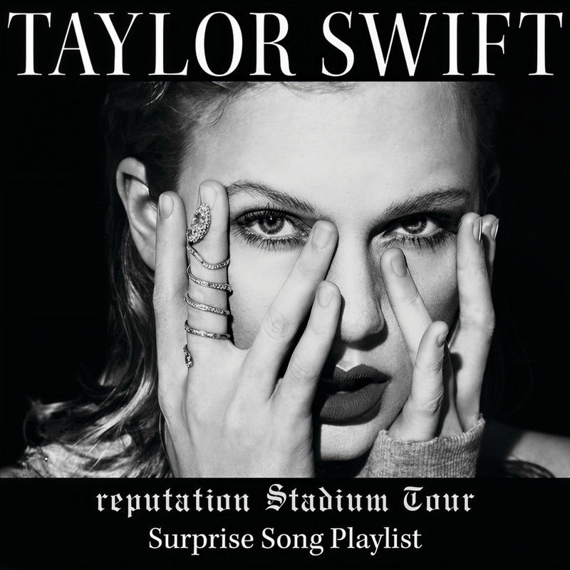 Taylor Swift-《reputation Stadium Tour Surprise Song Playlist》
