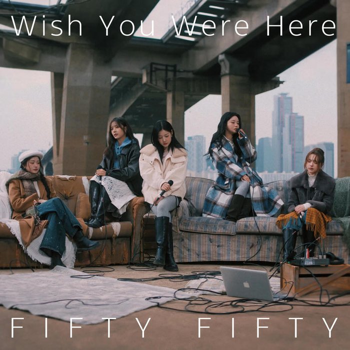 FIFTY FIFTY-《Wish You Were Here》