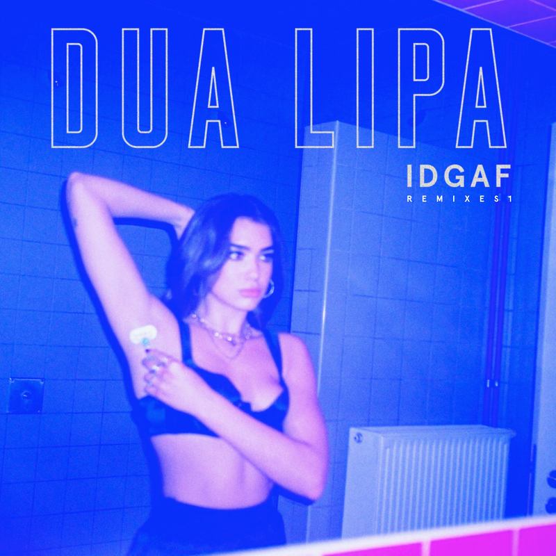 Dua Lipa-《IDGAF (Remixes) [Explicit]》