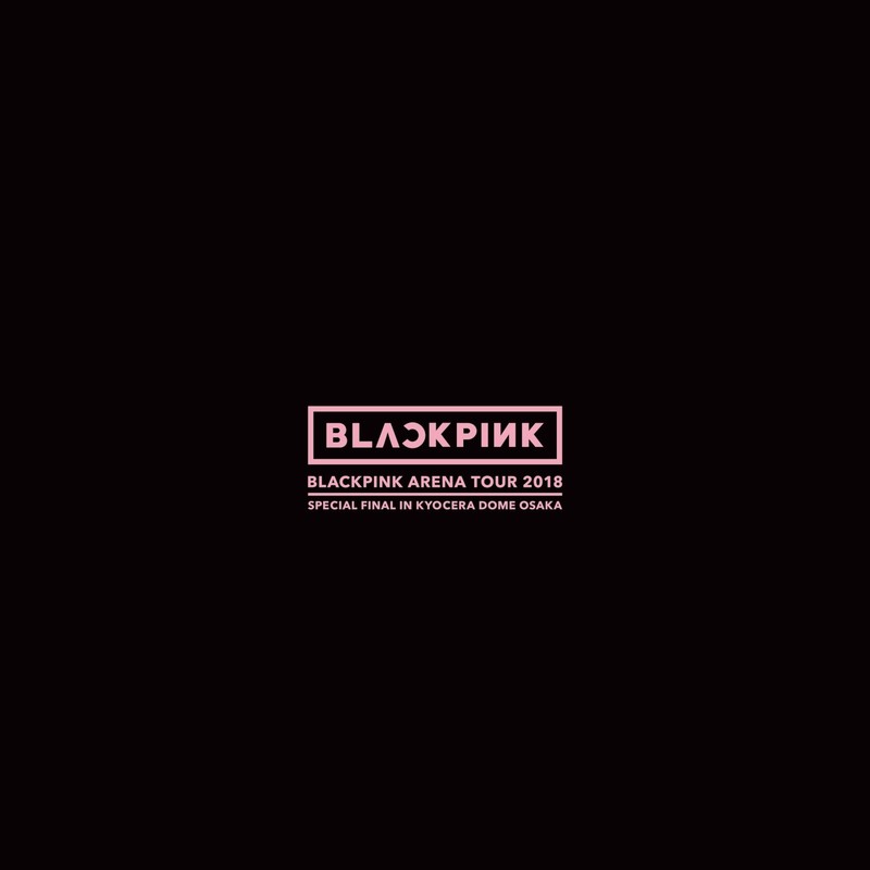 BLACKPINK ARENA TOUR 2018 _SPECIAL FINAL IN KYOCERA DOME OSAKA_