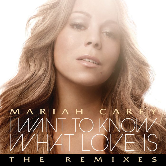 Mariah Carey-《I Want To Know What Love Is (The Remixes)》