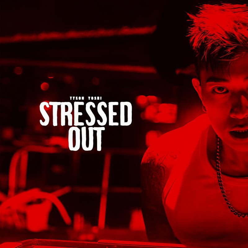 Tyson Yoshi-《Stressed Out》