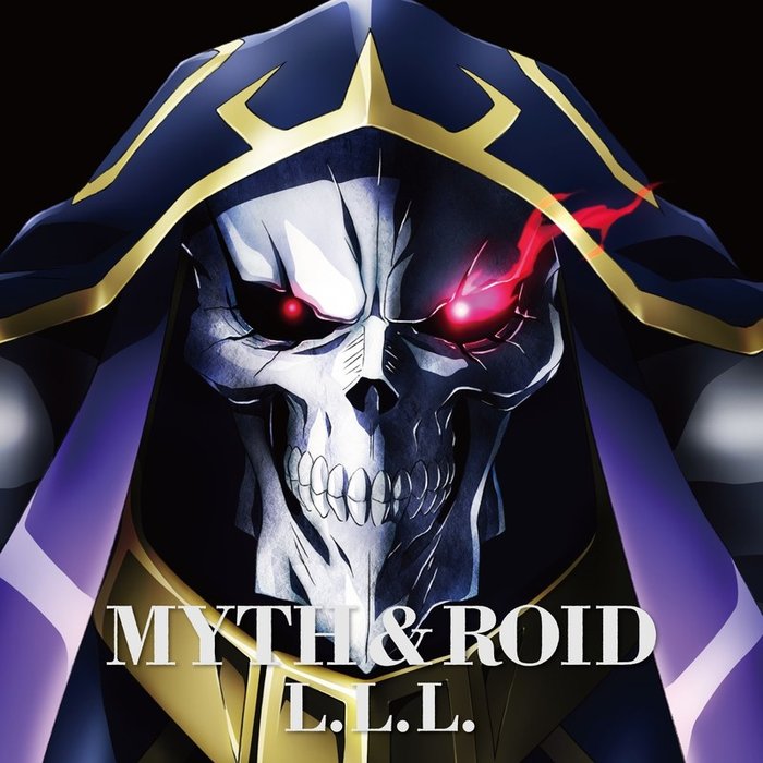MYTH & ROID-《TVアニメ「オーバーロード」エンディングテーマ「L_L_L_ (エルエルエル)」歌_MYTH & ROID (ミスアンドロイド)》