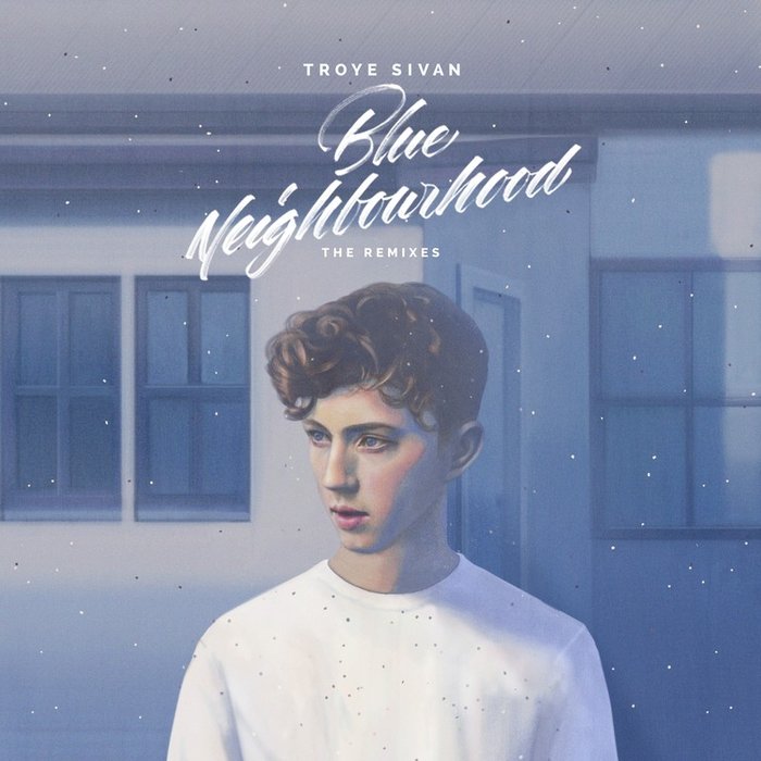Troye Sivan-《Blue Neighbourhood (The Remixes) [Explicit]》