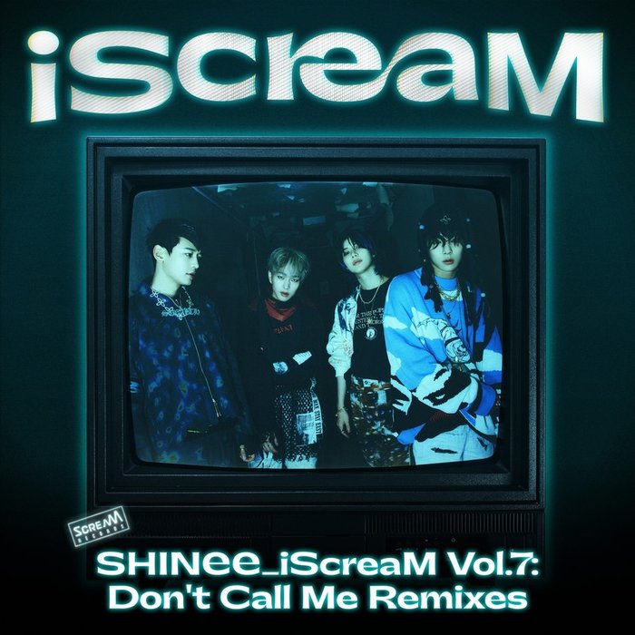 SHINee-《iScreaM Vol.7 _ Don’t Call Me Remixes》