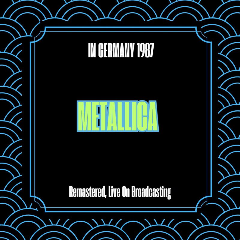Metallica-《In Germany 1987 (Remastered, Live On Broadcasting)》