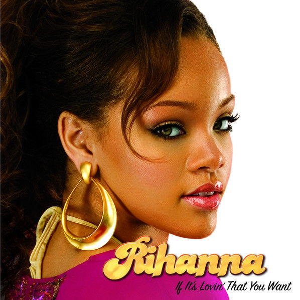 Rihanna-《If It’s Lovin’ That You Want》 (Int’l ECD maxi)