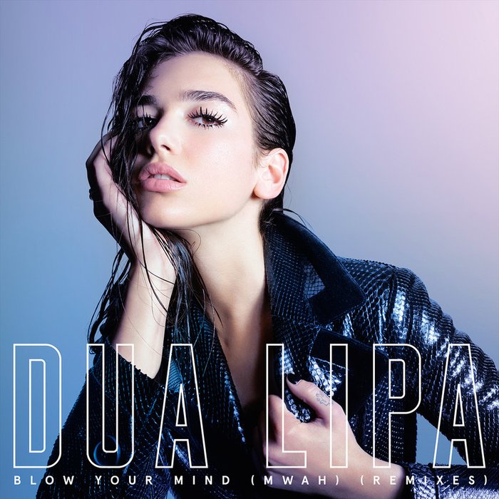 Dua Lipa-《Blow Your Mind (Mwah) (Remixes) [Explicit]》