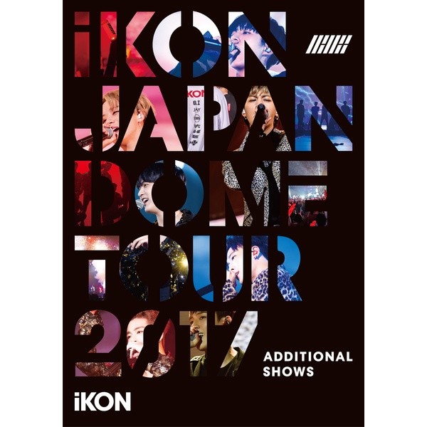 iKON-《iKON JAPAN DOME TOUR 2017 ADDITIONAL SHOWS》