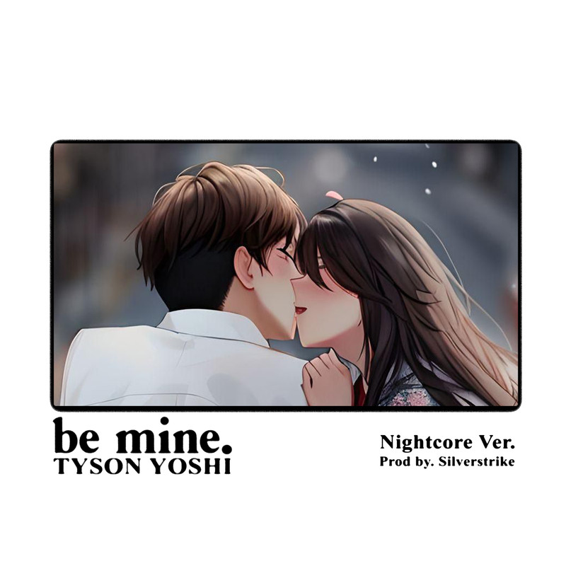 Tyson Yoshi-《be mine (Nightcore Ver)》