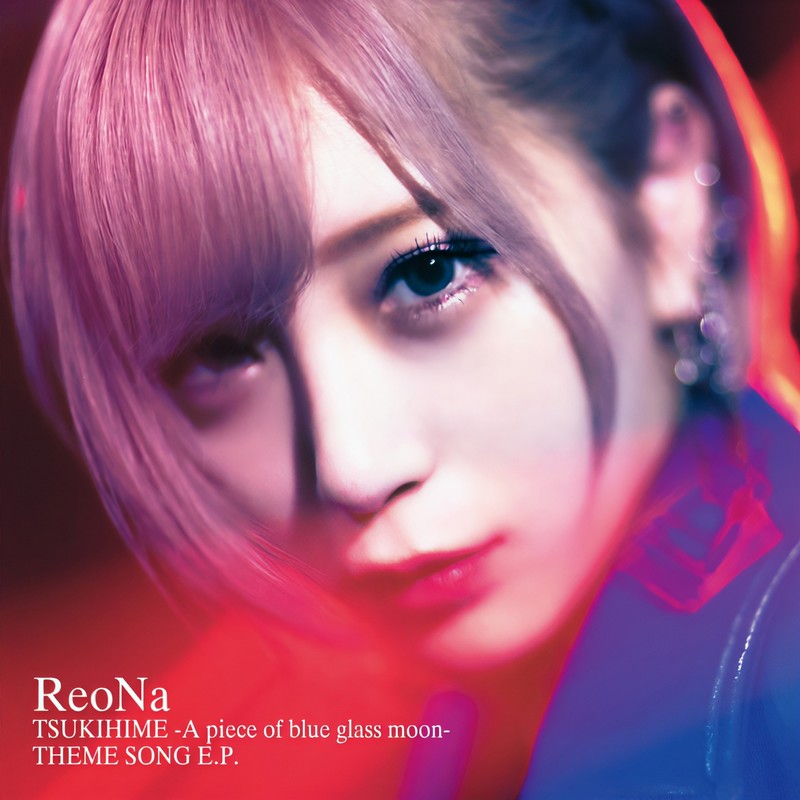 ReoNa ·《月姫 -A piece of blue glass moon- THEME SONG E_P_》