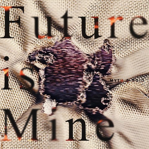 MYTH & ROID-《Future is Mine》