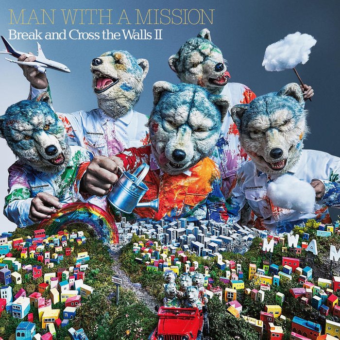 MAN WITH A MISSION-《Break and Cross the Walls Ⅱ》