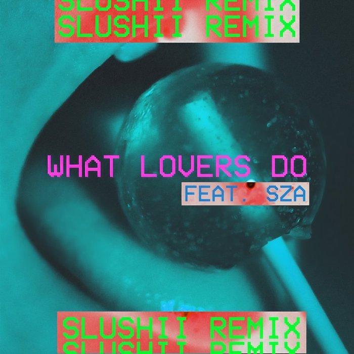 SZA-《What Lovers Do (Slushii Remix)》