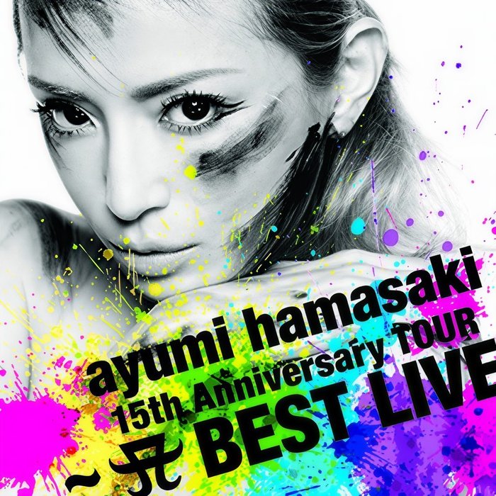 滨崎步 ·《ayumi hamasaki 15th Anniversary TOUR ~A(ロゴ) BEST LIVE~》