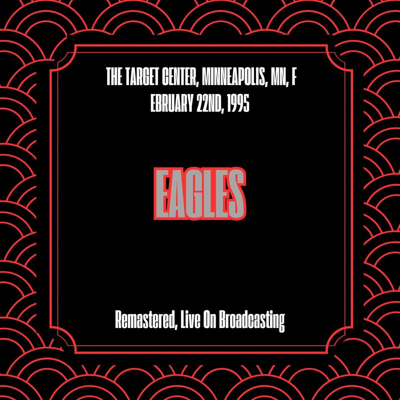 Eagles-《The Target Center, Minneapolis, Mn, February 22nd, 1995 (Remastered, Live On Broadcasting)》