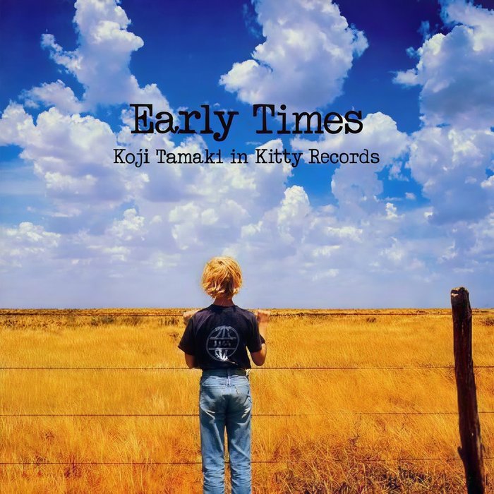 玉置浩二-《EARLY TIMES～KOJI TAMAKI IN KITTY RECORDS》