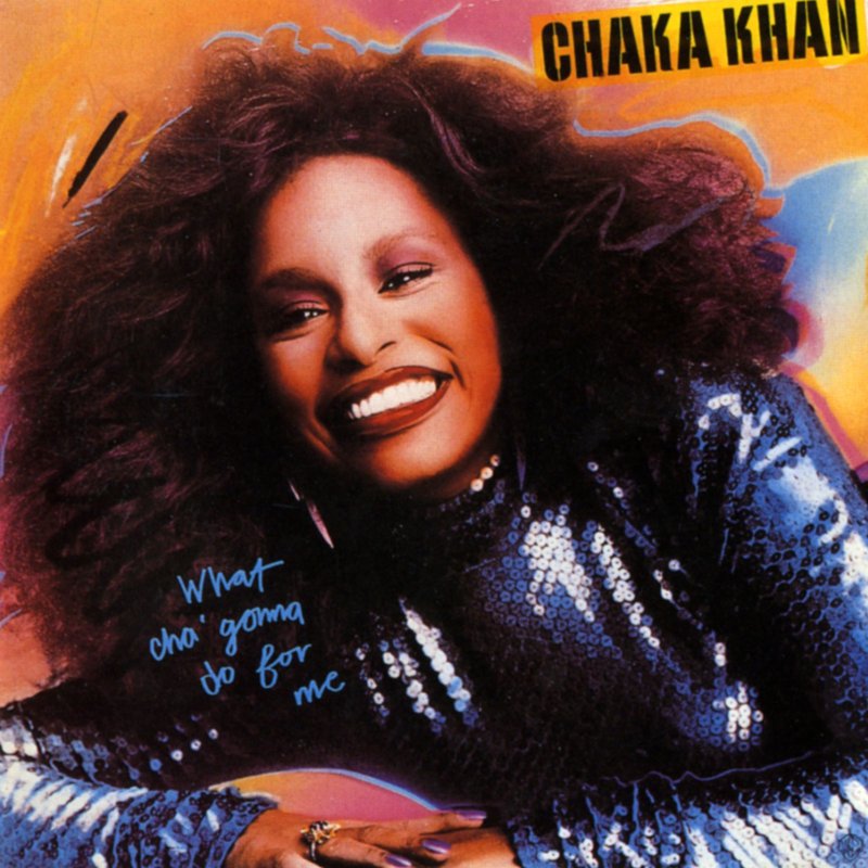Chaka Khan – What Cha’ Gonna Do for Me