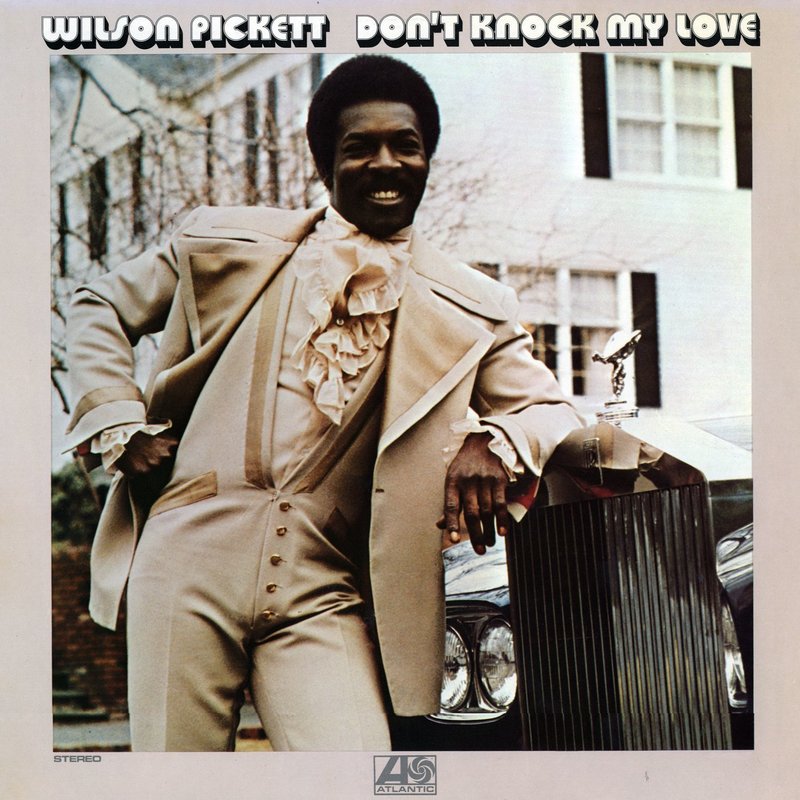 Wilson Pickett – Don’t Knock My Love