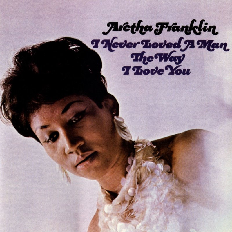 Aretha Franklin – I Never Loved A Man The Way I Loved You