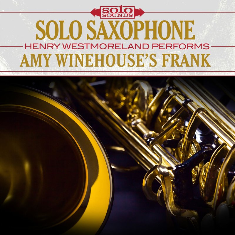 Solo Sounds – Solo Saxophone- Amy Winehouse’s Frank