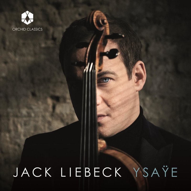 Jack Liebeck – Ysa?e- 6 Sonatas for Solo Violin, Op. 27