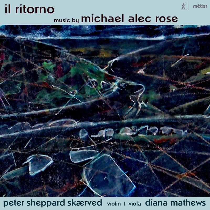 Peter Sheppard Sk?rved – Michael Alec Rose- Il ritorno – Works for Violin & Viola
